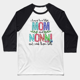 I Have Two Titles Mom and nonni Mother's Day Gift 1 Baseball T-Shirt